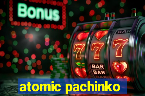 atomic pachinko